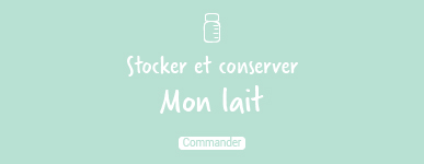 Stocker et conserver mon lait